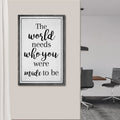 The World Needs Who You Were Made To Be Sign III by Tailored Canvases