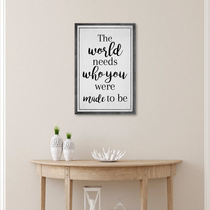 The World Needs Who You Were Made To Be Sign III by Tailored Canvases