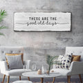 These Are The Good Old Days Sign by Tailored Canvases