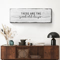 These Are The Good Old Days Sign by Tailored Canvases