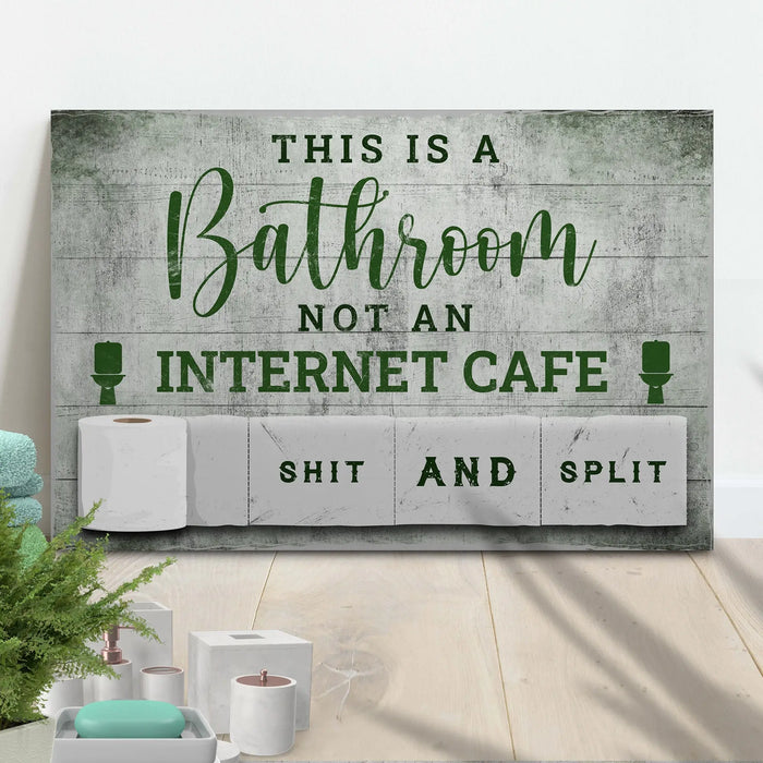This Is A Bathroom Not An Internet Cafe Sign by Tailored Canvases