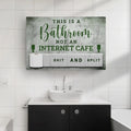 This Is A Bathroom Not An Internet Cafe Sign by Tailored Canvases