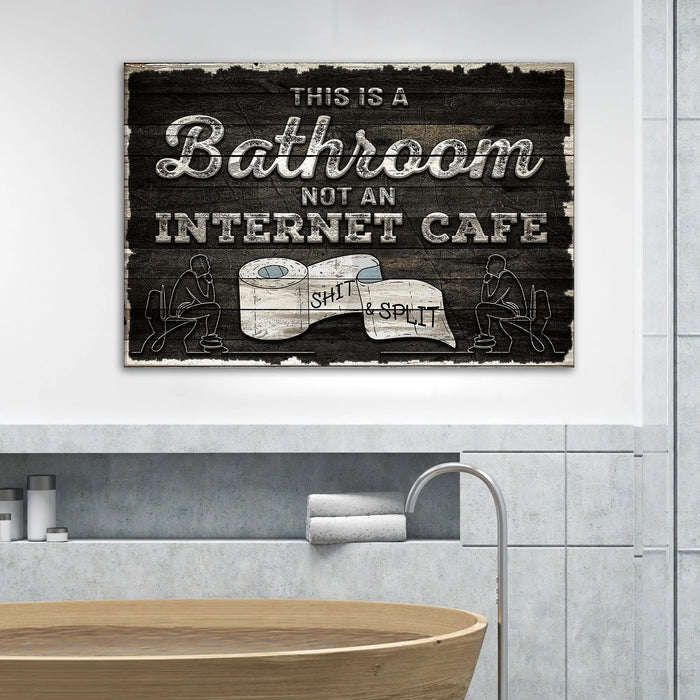 This Is A Bathroom Not An Internet Cafe Sign II by Tailored Canvases