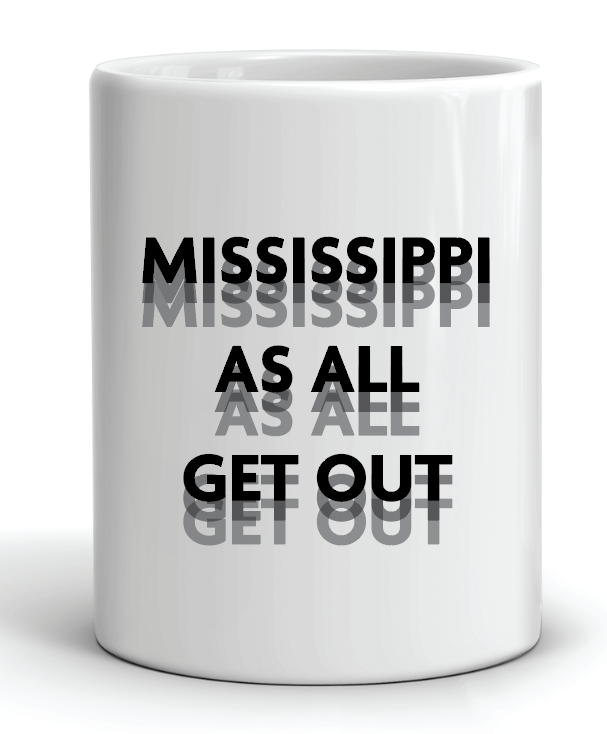 Mississippi As All Get Out Mug by Swell-O-Phonic