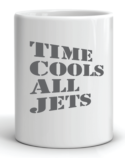 Time Cools All Jets Mug by Swell-O-Phonic