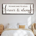 To Have And To Hold Forever And Always Sign by Tailored Canvases
