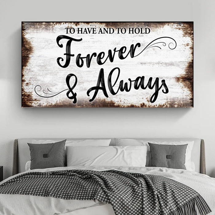 To Have And To Hold Forever And Always Sign II by Tailored Canvases