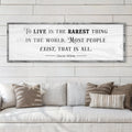 To Live Is The Rarest Thing Farmhouse Sign by Tailored Canvases