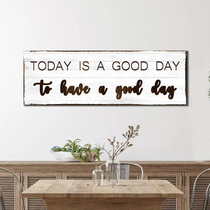 Today Is A Good Day Sign by Tailored Canvases