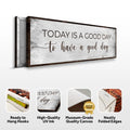 Today Is A Good Day To Have A Good Day Sign by Tailored Canvases