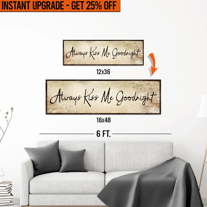 Upgrade Your 12x36 Inches (Style 2) 'Always Kiss Me Goodnight' Canvas To 16x48 Inches by Tailored Canvases