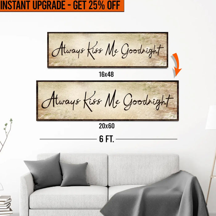 Upgrade Your 16x48 Inches 'Always Kiss Me Goodnight' (Style 2) Canvas To 20x60 Inches by Tailored Canvases