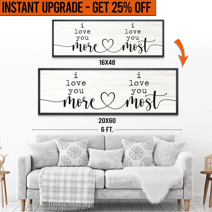 Upgrade Your 16x48 Inches 'I Love You More I Love You Most' (Style 1) Canvas To 20x60 Inches by Tailored Canvases