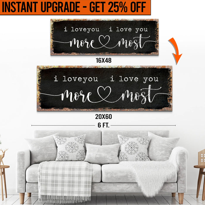 Upgrade Your 16x48 Inches 'I Love You More I Love You Most' (Style 3) Canvas To 20x60 Inches by Tailored Canvases