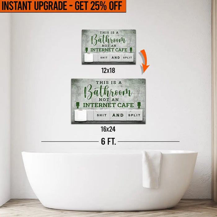 Upgrade Your 18x12 Inches 'This Is A Bathroom Not An Internet Cafe' Canvas To 16x24 Inches by Tailored Canvases
