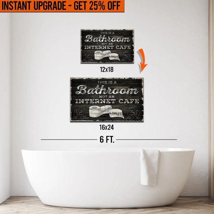 Upgrade Your 18x12 Inches 'This Is A Bathroom Not An Internet Cafe' Canvas Measuring 16x24 Inches by Tailored Canvases