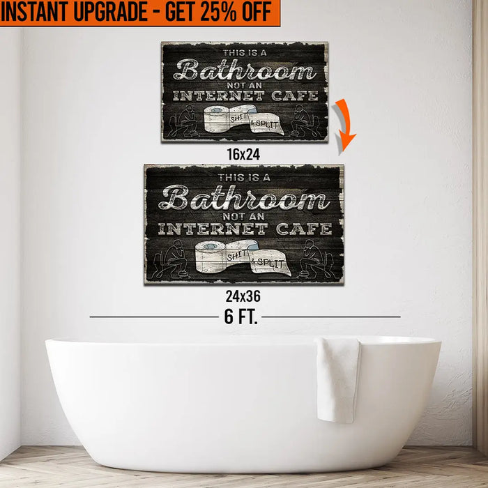 Upgrade Your 24x16 Inches 'This Is A Bathroom Not An Internet Cafe' Canvas To 36x24 Inches by Tailored Canvases