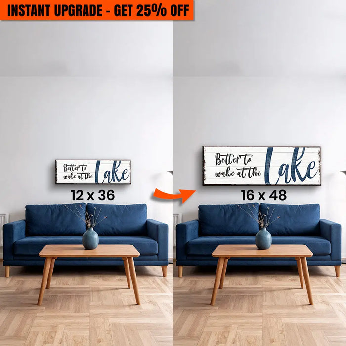 Upgrade Your 36x12 Inches Canvas 'Better To Wake At The Lake Sign' To 48x16 Inches Canvas by Tailored Canvases