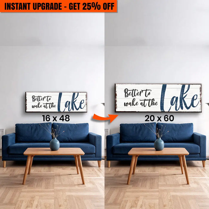 Upgrade Your 48x16 Inches Canvas 'Better To Wake At The Lake Sign' To 60x20 Inches Canvas by Tailored Canvases