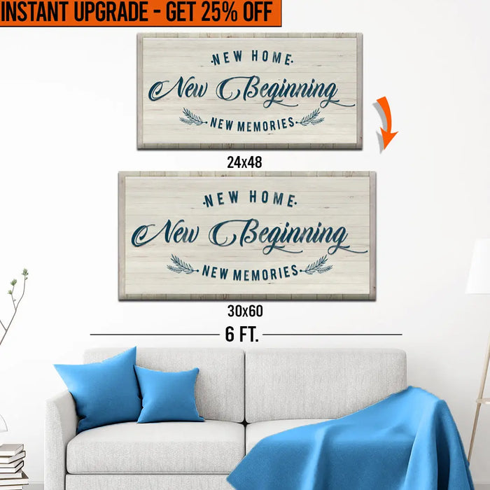 Upgrade Your 48x24 Inches 'New Home New Beginning' (Style 3) Canvas To 60x30 Inches by Tailored Canvases