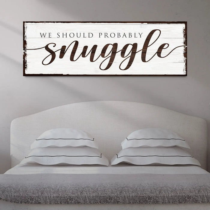 We Should Probably Snuggle Sign by Tailored Canvases