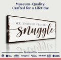 We Should Probably Snuggle Sign by Tailored Canvases