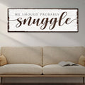 We Should Probably Snuggle Sign by Tailored Canvases