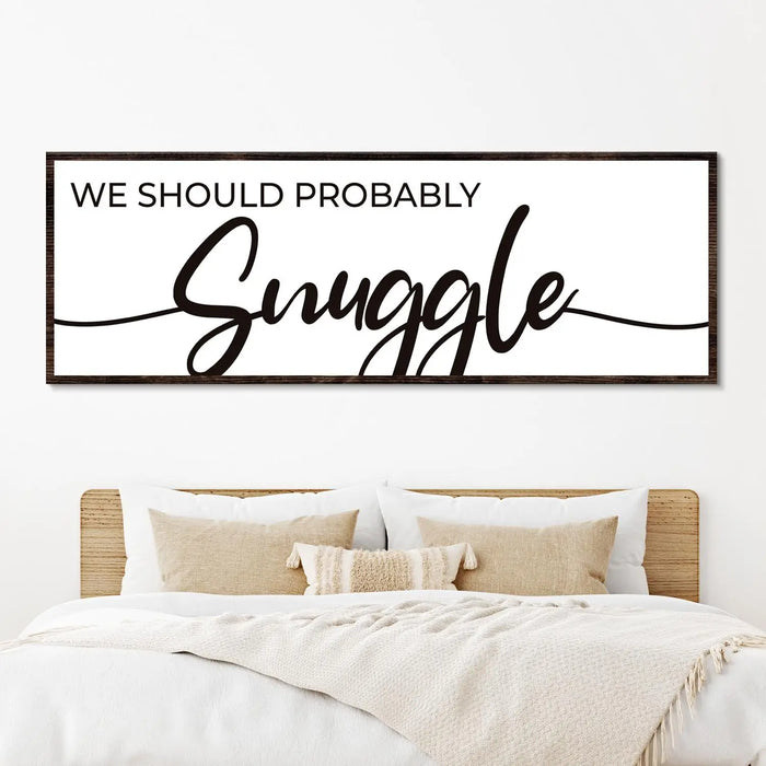 We Should Probably Snuggle Sign II by Tailored Canvases