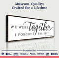 We Were Together, I Forgot The Rest Sign II by Tailored Canvases