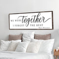 We Were Together, I Forgot The Rest Sign II by Tailored Canvases