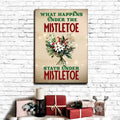 What Happens Under The Mistletoe Stays Under The Mistletoe Sign by Tailored Canvases