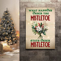 What Happens Under The Mistletoe Stays Under The Mistletoe Sign by Tailored Canvases