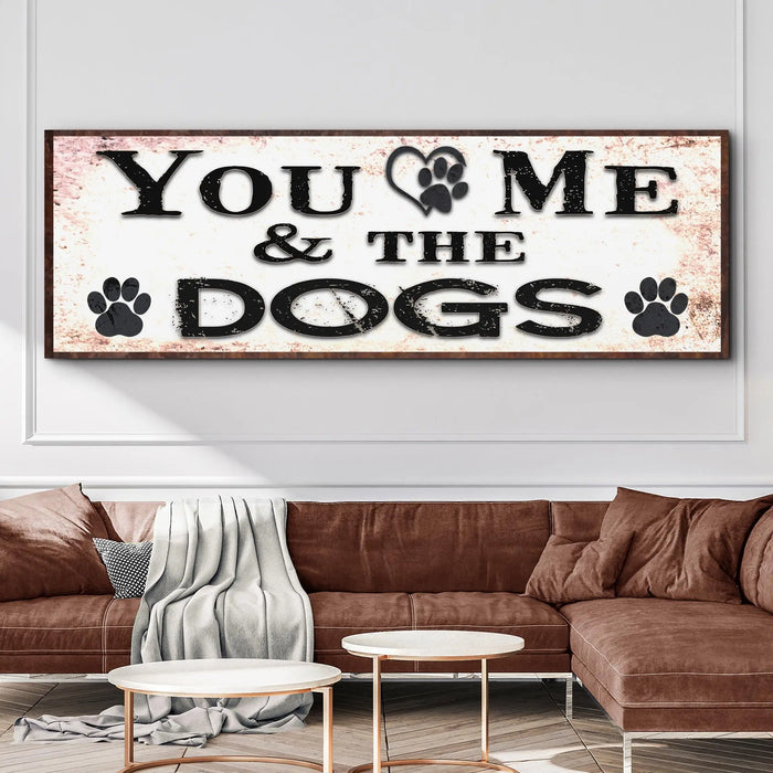 You And Me And The Dogs Sign by Tailored Canvases
