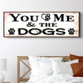 You And Me And The Dogs Sign by Tailored Canvases