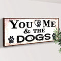 You And Me And The Dogs Sign by Tailored Canvases