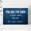 You Are The Mom Everyone Wishes Sign by Tailored Canvases