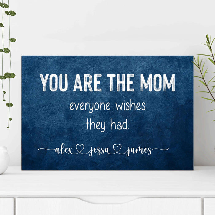 You Are The Mom Everyone Wishes Sign by Tailored Canvases