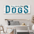 You, Me And The Dogs Sign V by Tailored Canvases